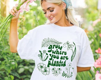 Grow Where You Are Planted Shirt, Plant Mom Shirt, Nature Lover Shirt, Potted Plants Shirt, Botanical Tee, Mental Health Shirt, Positive Tee