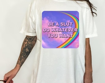 Be a Slut Do Whatever You Want Shirt , Aesthetic Shirt , Slutty Shirt , Slut Shirt , Bitchy Shirts , Bitch , Womens , Girls , Girl Power