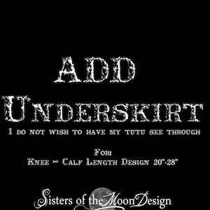 Könnte beinhalten: Schwarz-weißer Grafiktext auf schwarzem Hintergrund mit der Aufschrift "ADD UNDERSKIRT I DO NOT WISH TO HAVE MY TUTU SEE THROUGH FOR: KNEE - CALF LENGTH DESIGN 20"-28" Sisters of the Moon Design"