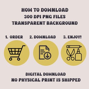May include: A yellow graphic with black text explaining how to download 300 DPI PNG files with transparent backgrounds. The graphic includes three icons: a shopping cart, a document with a download arrow, and scissors and glue.