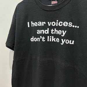 Vintage 00s I hear your voice but They don&#39;t like you Saying tshirt size L