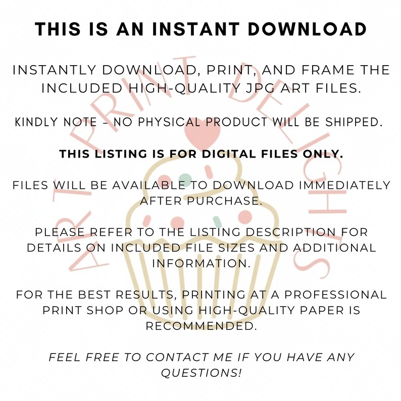 May include: A white background with black text stating "THIS IS AN INSTANT DOWNLOAD." The text describes the instant download of high-quality JPG art files. It also clarifies that this listing is for digital files only.