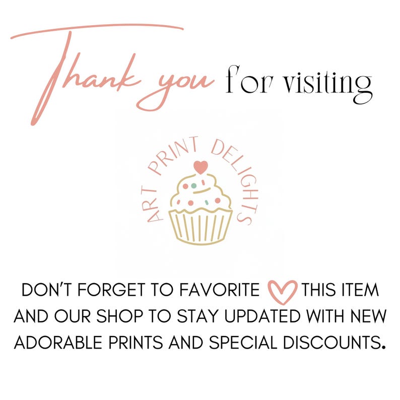 May include: A white background with the text "Thank you for visiting." Below the text is a logo featuring a cupcake design and the words "Art Print Delights." Further text encourages favouriting the item and shop for updates.