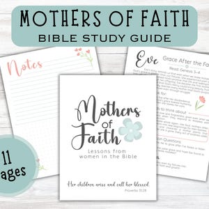 May include: A Bible study guide titled "Mothers of Faith" with the subtitle "Bible Study Guide." The guide includes 11 pages of notes and lessons from women in the Bible. The cover features a floral design and the text "Her children arise and call her blessed."