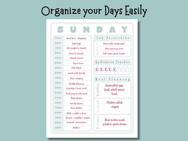 May include: A printable Sunday planner with a teal background and white frame. The planner includes sections for time-blocked activities, top priorities, a hydration tracker, and meal planning. The text "Organize your Days Easily" is at the top.