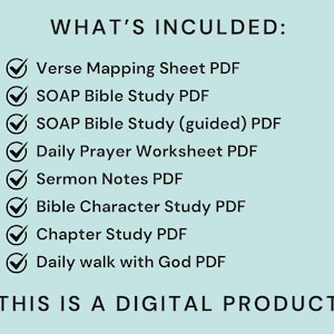 May include: A digital product graphic on a light teal background. The text "WHAT'S INCULDED:" is at the top, followed by a list of PDF files, each with a checkmark. The list includes "Verse Mapping Sheet," "SOAP Bible Study," and "Daily Prayer Worksheet." The text "THIS IS A DIGITAL PRODUCT" is at the bottom.