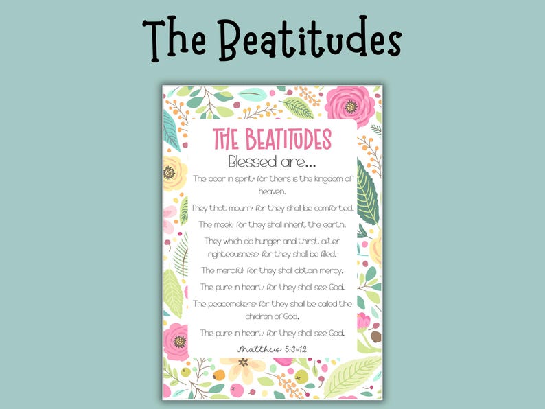 May include: A decorative print featuring the text "The Beatitudes" in a whimsical font. The print includes the text of the Beatitudes, surrounded by a floral border with pink and yellow flowers and green leaves. The background is a light teal color.