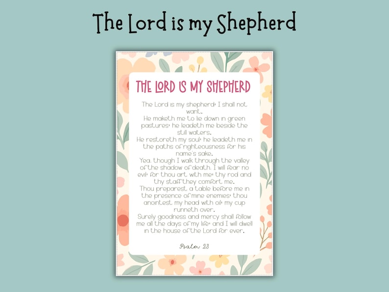 May include: A decorative print with the text "The Lord is my Shepherd" at the top. The main text is a passage from Psalm 23, surrounded by a floral border in pastel colors. The background is a light teal.