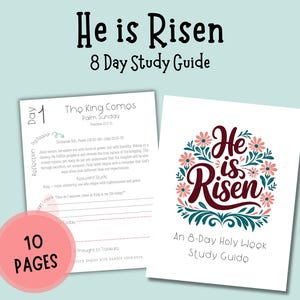 May include: A study guide with the text "He is Risen" and "8 Day Study Guide". The guide includes two pages with text and a pink circle with the text "10 PAGES". The guide is for Palm Sunday.