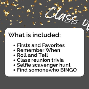 May include: A digital design for a class reunion, featuring the words "Class of" in white script. A white rectangle lists included activities: Firsts and Favorites, Remember When, Roll and Tell, class reunion trivia, selfie scavenger hunt, and Find somonewho BINGO.