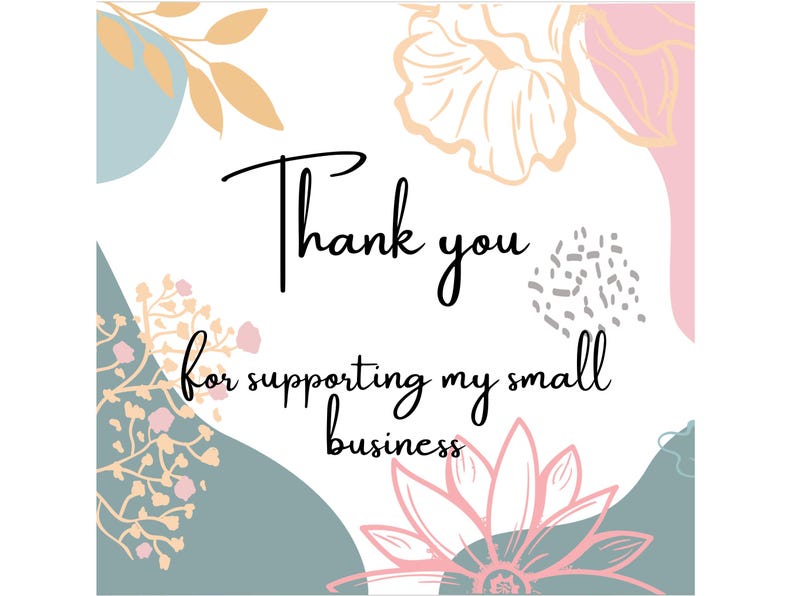 May include: A white background with pastel floral and abstract shapes. The words "Thank you for supporting my small business" are written in elegant black script, perfect for a small business owner.