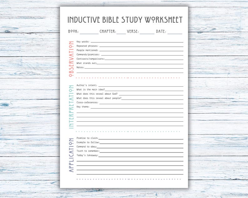 May include: A white Inductive Bible Study Worksheet with sections for observation, interpretation, and application. The worksheet includes prompts for key words, author's intent, and today's takeaway. The text is in black.