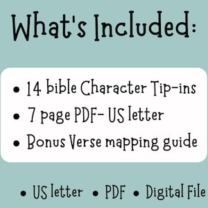 May include: A digital graphic on a light teal background. The text "What's Included:" is at the top. Below, a white rounded rectangle lists "14 bible Character Tip-ins", "7 page PDF- US letter", and "Bonus Verse mapping guide".