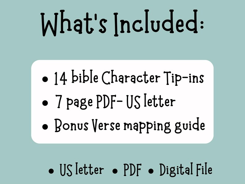 May include: A digital graphic on a light teal background. The text "What's Included:" is at the top. Below, a white rounded rectangle lists "14 bible Character Tip-ins", "7 page PDF- US letter", and "Bonus Verse mapping guide".
