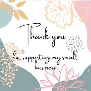 May include: A white background with the words "Thank you for supporting my small business" in black script. The design includes pastel-colored floral and abstract shapes in pink, peach, and blue.