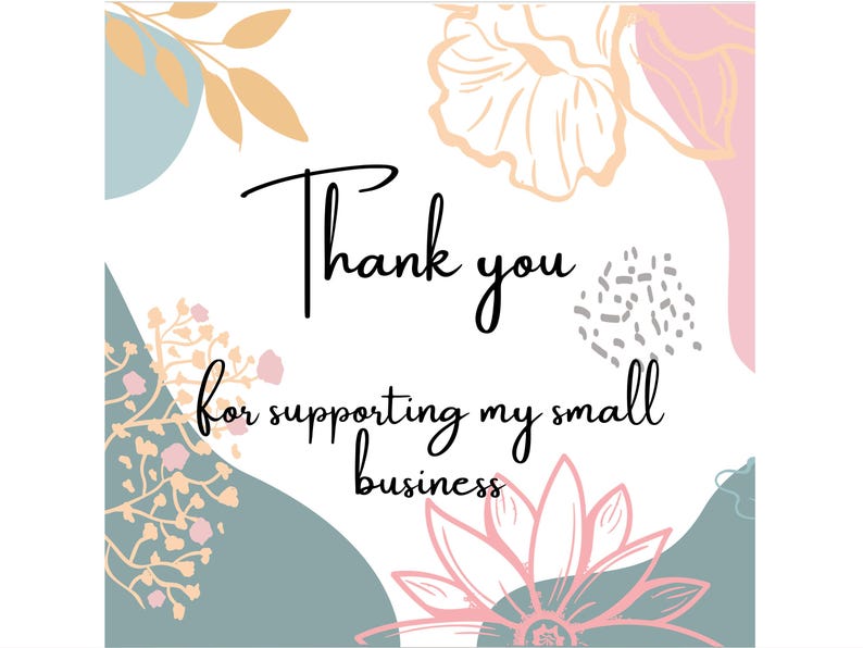 May include: A white background with the words "Thank you for supporting my small business" in black script. The design includes pastel-colored floral and abstract shapes in pink, peach, and blue.