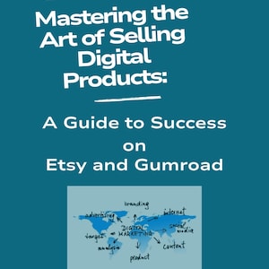Mastering the Art of Selling Digital Products: A Guide to Success on Etsy and Gumroad