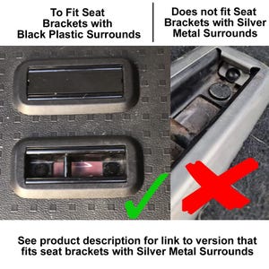 May include: Two images showing the difference between seat brackets with black plastic surrounds and seat brackets with silver metal surrounds. The image on the left shows a tick and the image on the right shows a red X.