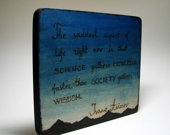 Isaac Asimov Quote -  science gathers knowledge faster than society gathers wisdom - Wood Ornament by Tanja Sova