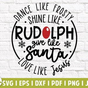 May include: A black and white Christmas-themed design with the text "Dance like Frosty, Shine like Rudolph, Give like Santa, Love like Jesus".
