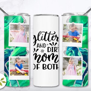 May include: A white tumbler with the text "Glitter and Dirt Mom of Both" in black. The tumbler is surrounded by three photos of children in different settings. The photos are set against a green and blue marble background.