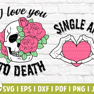 May include: A digital design featuring a skull with pink roses and the text "I love you to death".  A second design features a skeleton hand making a heart shape with the text "Single AF".
