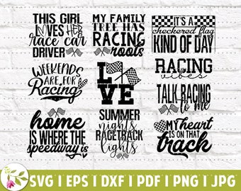 May include: A set of 10 black and white SVG cut files featuring racing-themed quotes. The quotes include "This girl loves her race car driver", "My family tree has racing roots", "It's a checkered flag kind of day", "Weekends are for racing", "Love racing", "Racing vibes", "Talk racing to me", "Home is where the speedway is", "Summer nights racetrack lights", and "My heart is on that track".