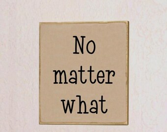 Wood Plaque, Home Office Decor Sign, Inspirational Motivation, No Matter What Positive Quote, Encouraging Modern Farmhouse Shelf Sitter