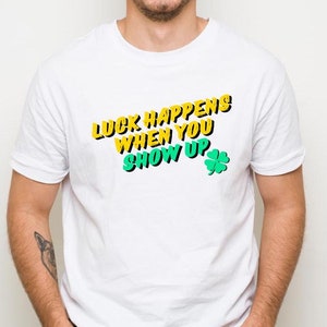 Luck Happens When You Show Up, Computer Guy Gift, Tech Guy, Computer Shirt, Tech Manager T-Shirt, Computer Nerd Gift, Computer Geek Gift