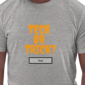 May include: A gray t-shirt with an orange graphic that says "Tech or Trick?" with a gray button that says "Start".