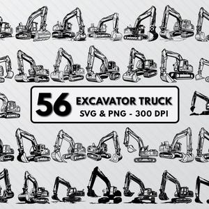 May include: A set of 56 black and white vector illustrations of excavator trucks. The illustrations are in a variety of poses, including digging, lifting, and driving. The text "56 Excavator Truck SVG & PNG - 300 DPI" is at the bottom of the image.