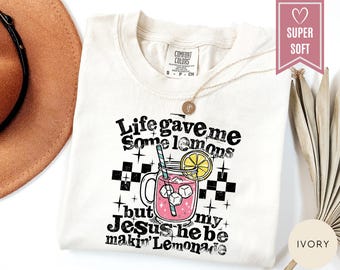 Comfort Colors® Life Gave Me Some Lemons But My Jesus He Be Makin Lemonade Shirt, Lemonade Tee, Child Of God, Christian Apparel, Faith Cloth