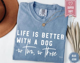 Life Is Better With A Dog Shirt, Comfort Colors Dog Mom T-Shirt, Dog Owner Gift, Dog Lover Apparel, Animal Lover Clothing, Dog Mama Shirt