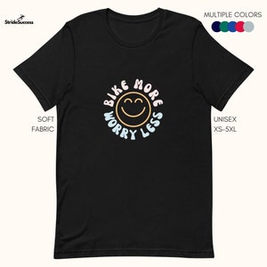Bike More Worry Less T-Shirt: Cycling Graphic Tee