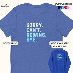 May include: A blue t-shirt with the text "SORRY. CAN'T. ROWING. BYE." in a light blue colour. The shirt is available in multiple colours and also as a hoodie.