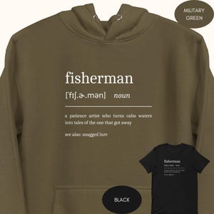 May include: A green hooded sweatshirt with the word "fisherman" defined as "a patience artist who turns calm waters into tales of the one that got away". The text is in white and the sweatshirt is available in black.