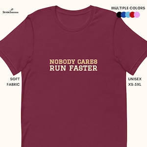 Motivational Running Shirt: Nobody Cares Run Faster - Soft And Comfortable T-shirt For Runner, Funny Track And Field Run And Marathoner Gift