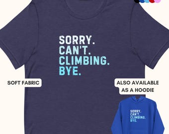 Funny Climbing T-Shirt: Sorry Can’t Climbing Bye