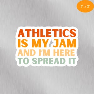 May include: A white sticker with the text "ATHLETICS IS MY JAM AND I'M HERE TO SPREAD IT" in orange, yellow, and green. The sticker measures 3 inches by 2 inches.