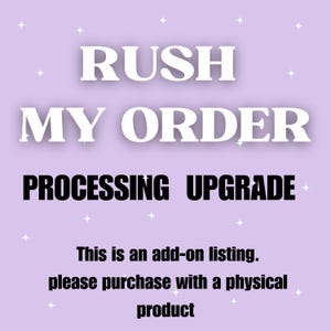 May include: A light purple graphic with white text reading RUSH MY ORDER and black text reading PROCESSING UPGRADE. Below, black text states: This is an add-on listing. please purchase with a physical product. Small white stars decorate the background.