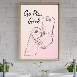 Go Piss Girl, Piss, Go Piss Girl Print, Girly Bathroom Decor, Funny Bathroom Signs, Quirky Wall Art, Restroom Wall Art