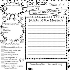 May include: A black and white printable worksheet for kids to take notes during a sermon. It includes sections for the favorite song sung, the main scripture, points of the message, and something new learned. The worksheet also includes a section for Bible literacy for parents and kids.