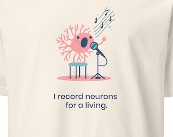I Record Neurons Electrophysiology Ephys Neuroscience Neurons Funny Unisex T-Shirt