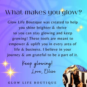 May include: A motivational quote about glowing and thriving, with the text "What makes you glow?" and "Glow Life Boutique was created to help you shine brighter & thrive so you can stay glowing and keep growing! These tools are meant to empower & uplift you in every area of life & business. I believe in your journey & am grateful to be a part of it. Keep glowing! Love, Ellise" on a purple and blue gradient background. The image also includes a photo of a woman sitting on a black and white patterned chair.