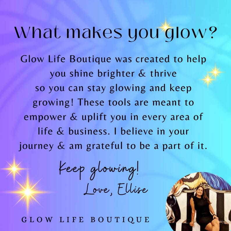 May include: A motivational quote about glowing and thriving, with the text "What makes you glow?" and "Glow Life Boutique was created to help you shine brighter & thrive so you can stay glowing and keep growing! These tools are meant to empower & uplift you in every area of life & business. I believe in your journey & am grateful to be a part of it. Keep glowing! Love, Ellise" on a purple and blue gradient background. The image also includes a photo of a woman sitting on a black and white patterned chair.