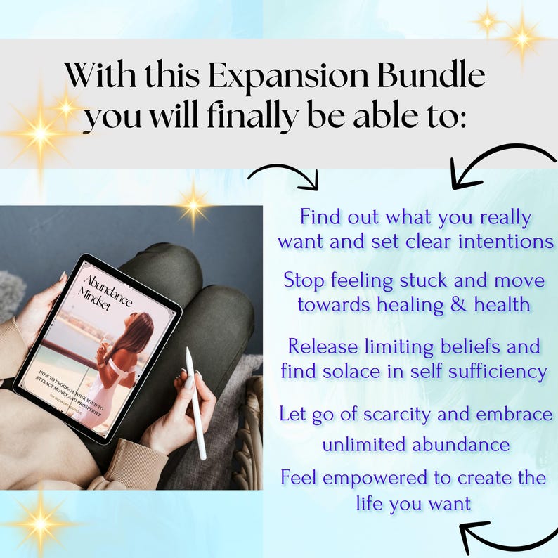 May include: A person is holding an open tablet displaying a digital book titled "Abundance Mindset". The text on the tablet reads "How to program your mind to attract money and prosperity". The image is accompanied by text that reads "With this Expansion Bundle you will finally be able to: Find out what you really want and set clear intentions. Stop feeling stuck and move towards healing & health. Release limiting beliefs and find solace in self sufficiency. Let go of scarcity and embrace unlimited abundance. Feel empowered to create the life you want."