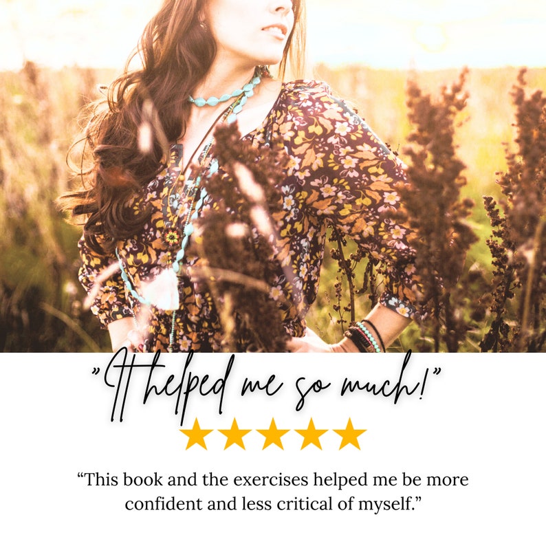 May include: A woman in a floral print shirt stands in a field of tall grass. The text "It helped me so much!" is written in cursive with five gold stars below it. The text "This book and the exercises helped me be more confident and less critical of myself." is written below the stars.