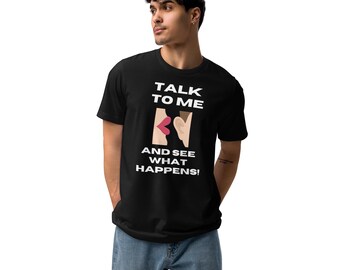 Talk to me and see what happens! Unisex club shirt