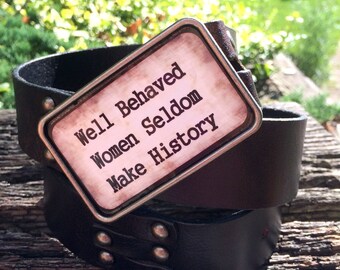 WELL BEHAVED WOMEN RARELY MAKE HISTORY Belt Buckle Pink or Black