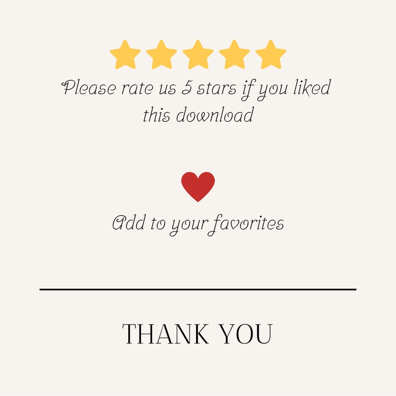 May include: Five yellow stars with the text "Please rate us 5 stars if you liked this download" and a red heart with the text "Add to your favorites". Below the heart is a black line and the text "THANK YOU".